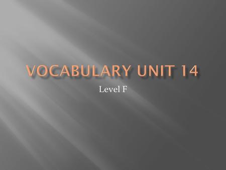 Level F. (adj) willing to follow advice or authority, tractable, submissive; responsive; liable to be held responsible Synonyms: agreeable, compliant,