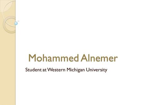 Mohammed Alnemer Student at Western Michigan University.