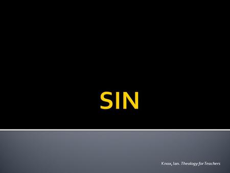 Knox, Ian. Theology for Teachers. Sin is always understood as a refusal to do God’s will.