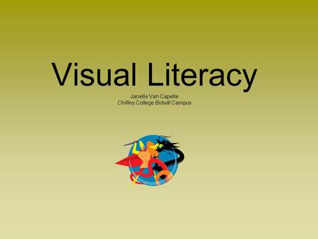 Visual Literacy Janelle Van Capelle Chifley College Bidwill Campus.