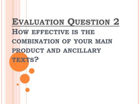 E VALUATION Q UESTION 2 H OW EFFECTIVE IS THE COMBINATION OF YOUR MAIN PRODUCT AND ANCILLARY TEXTS ?