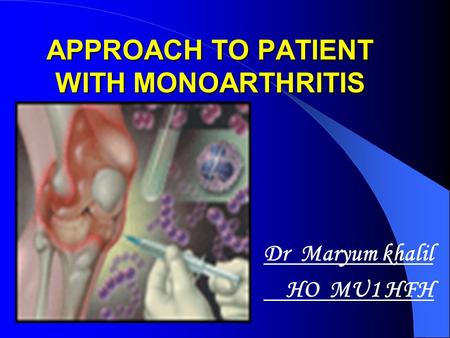 APPROACH TO PATIENT WITH MONOARTHRITIS