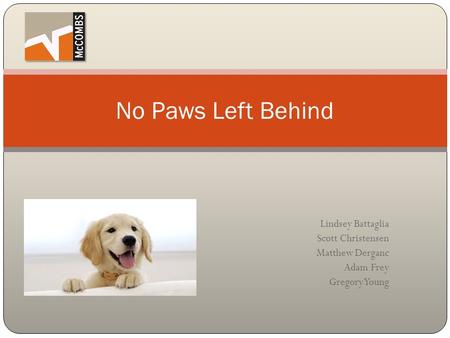 Lindsey Battaglia Scott Christensen Matthew Derganc Adam Frey Gregory Young No Paws Left Behind.