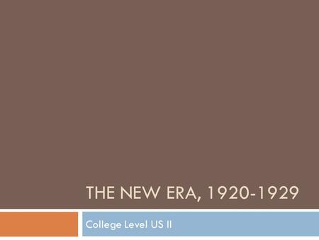 THE NEW ERA, 1920-1929 College Level US II.  Introduction  The 1920s witnessed a boom in consumerism, an explosion in artistic expression, and a growth.