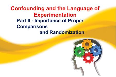 Confounding and the Language of Experimentation Part II - Importance of Proper Comparisons and Randomization.