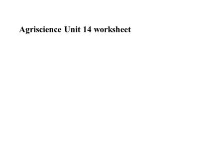 Agriscience Unit 14 worksheet. 1. Calcium is important for the development of egg shells in the poultry industry. It is supplied by: