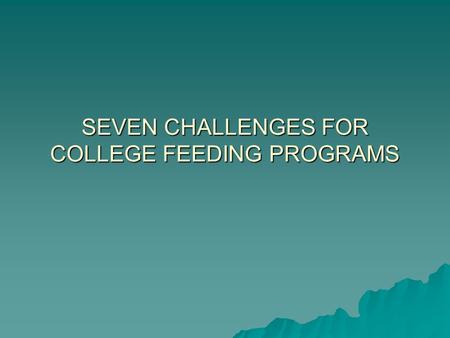 SEVEN CHALLENGES FOR COLLEGE FEEDING PROGRAMS. 1. HEALTHY “CRAVABILITY” Three challenging legs of cravability:  Sugar  Fat  Salt.