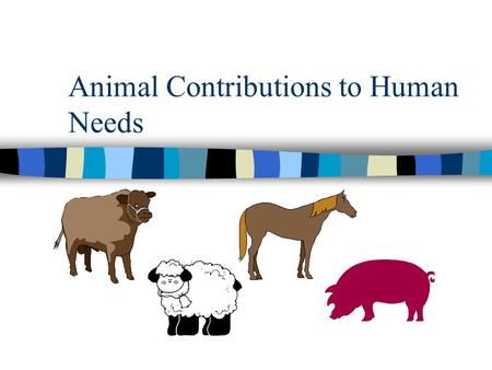 Animal Contributions to Human Needs. What animals are used for production purposes?