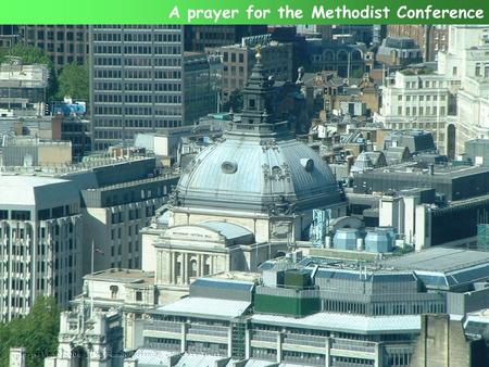 A prayer for the Methodist Conference. Today is Conference Sunday for the Methodist Church in Britain. We will remember this as we come to God With our.