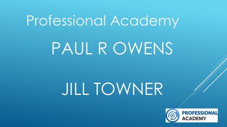 PAUL R OWENS JILL TOWNER Professional Academy. Why do professional qualifications? Education ‘opens doors’ Vocational – appreciated by businesses Focused.