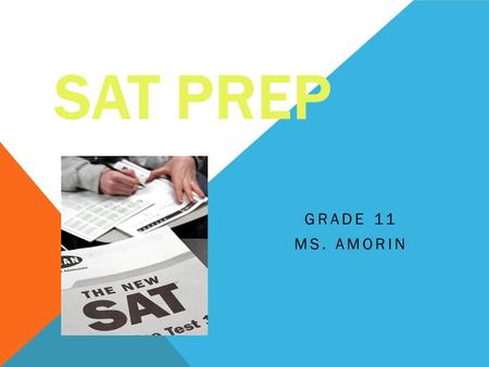 SAT PREP GRADE 11 MS. AMORIN. WHAT DOES SAT STAND FOR? Originally it was known as the “Scholastic Aptitude Test” It is currently known as the “Scholastic.