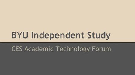 BYU Independent Study CES Academic Technology Forum.