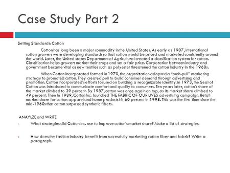 Case Study Part 2 Setting Standards: Cotton Cotton has long been a major commodity in the United States. As early as 1907, international cotton growers.