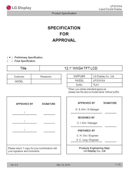 Product Specification LP121WX4 Liquid Crystal Display Ver. 0.0Mar. 23, 2010 1 / 32 SPECIFICATION FOR APPROVAL Title12.1” WXGA TFT LCD CustomerPanasonic.