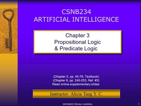 UNIVERSITI TENAGA NASIONAL 1 CSNB234 ARTIFICIAL INTELLIGENCE Chapter 3 Propositional Logic & Predicate Logic Chapter 3 Propositional Logic & Predicate.