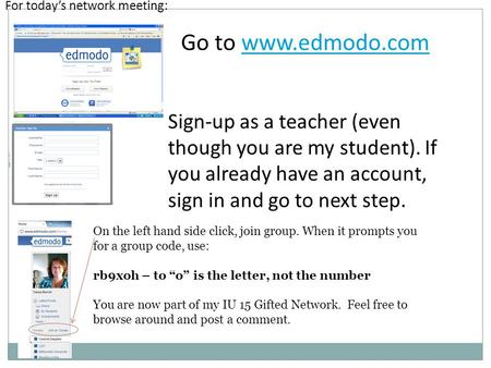 For today’s network meeting: Sign-up as a teacher (even though you are my student). If you already have an account, sign in and go to next step. On the.