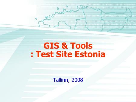 GIS & Tools : Test Site Estonia Tallinn, 2008. GIS & Once Our Story Began With… Basic Services Public Inclusion Government Processes State.