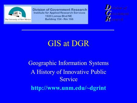 GIS at DGR Geographic Information Systems A History of Innovative Public Service