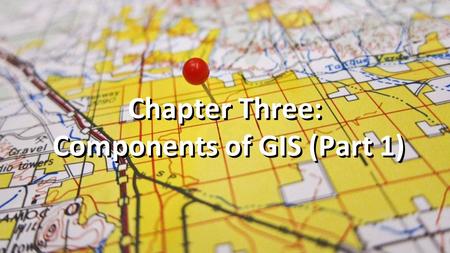 Chapter Three: Components of GIS (Part 1). A successful GIS has 5 critical components: a)Hardware b)Software c)Data d)People e)Methods Source: 1.http://bgis.sanbi.org/gis-primer/page_12.htm.