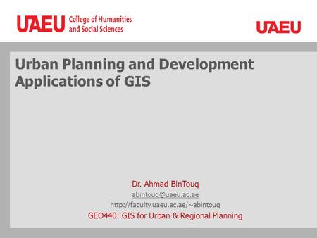 Urban Planning and Development Applications of GIS Dr. Ahmad BinTouq  GEO440: GIS for Urban & Regional.