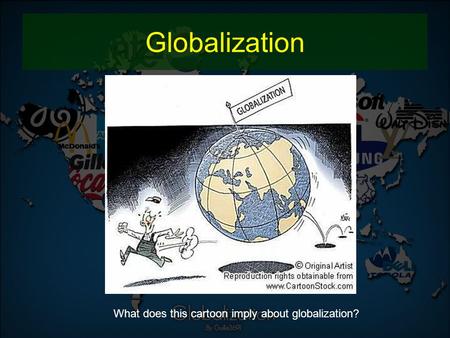 Globalization What does this cartoon imply about globalization?