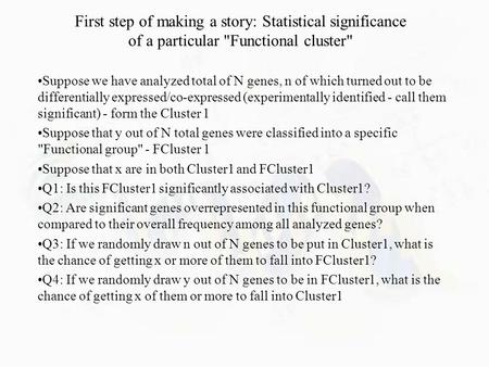 Suppose we have analyzed total of N genes, n of which turned out to be differentially expressed/co-expressed (experimentally identified - call them significant)