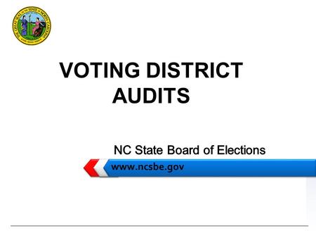 LOGO www.ncsbe.gov VOTING DISTRICT AUDITS. Outline www.ncsbe.gov  Auditing Technology  SBE Audits  CBE Responsibilities  The Future?