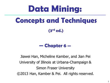 Data Mining: Concepts and Techniques (3rd ed.) — Chapter 6 —