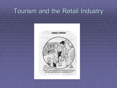 Tourism and the Retail Industry. The 5 Business Categories of Tourism  Transportation  Accommodations  Eating Establishments  Shops  Entertainment.