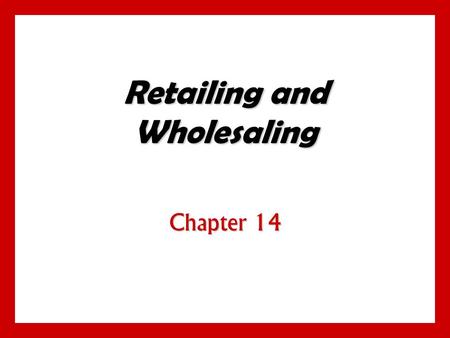 Retailing and Wholesaling Chapter 14. 14 - 1 Objectives Understand the roles of retailers and wholesalers in the marketing channel. Understand the roles.