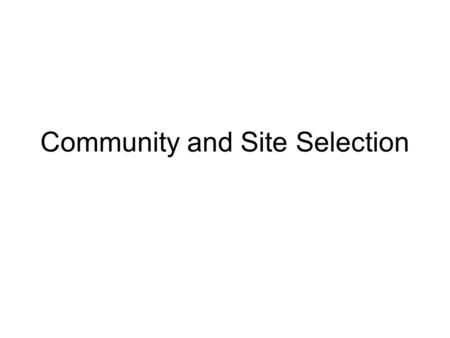 Community and Site Selection. Selecting a Community Favorable ______________ base Financial ______________ Labor _______________ Population makeup –_________________.