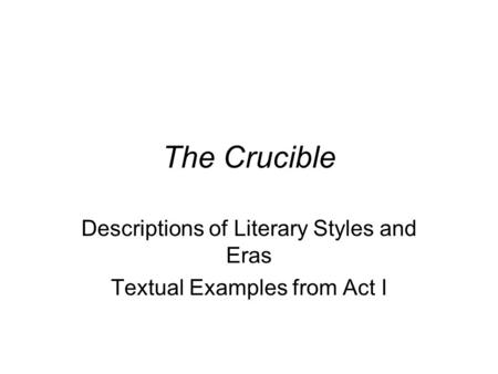 The Crucible Descriptions of Literary Styles and Eras Textual Examples from Act I.