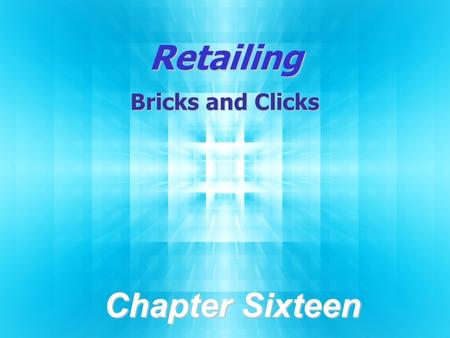 Retailing Bricks and Clicks Chapter Sixteen. 16-2 © 2012 Pearson Education, Inc. publishing as Prentice-Hall. Chapter Objectives  Define retailing; understand.