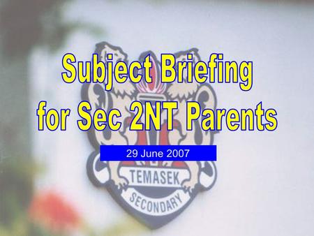 29 June 2007. IntroductionIntroduction Subjects for Sec 3 NTSubjects for Sec 3 NT Question and AnswerQuestion and Answer.