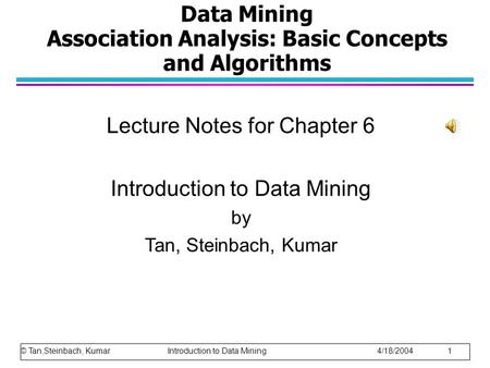 Data Mining Association Analysis: Basic Concepts and Algorithms Lecture Notes for Chapter 6 Introduction to Data Mining by Tan, Steinbach, Kumar © Tan,Steinbach,