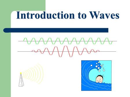 Introduction to Waves. Force, Motion and Energy Reporting Category 2.