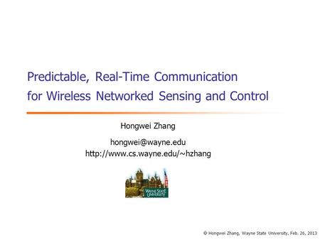 Predictable, Real-Time Communication for Wireless Networked Sensing and Control Hongwei Zhang   Hongwei.