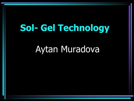 Sol- Gel Technology Aytan Muradova.