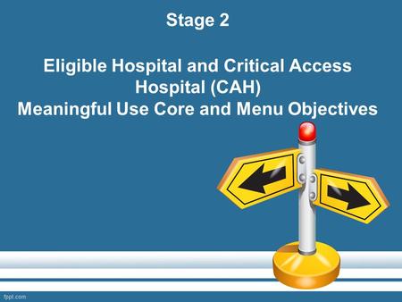 Stage 2 Eligible Hospital and Critical Access Hospital (CAH) Meaningful Use Core and Menu Objectives.