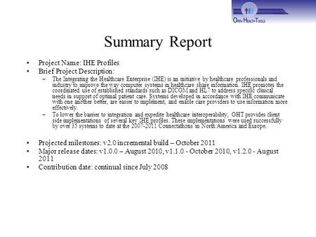 Summary Report Project Name: IHE Profiles Brief Project Description: –The Integrating the Healthcare Enterprise (IHE) is an initiative by healthcare professionals.