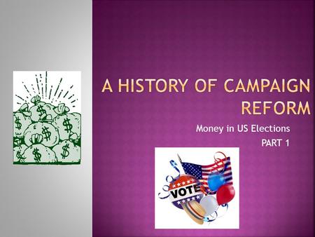 Money in US Elections PART 1.  Teapot Dome scandal (1925)  Cabinet members illegally leased federal lands in exchange for bribes from private oil development.