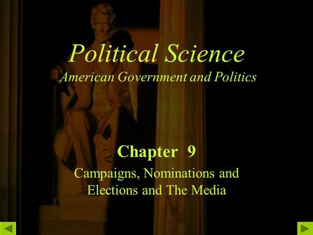 Political Science American Government and Politics Chapter 9 Campaigns, Nominations and Elections and The Media.