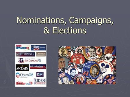 Nominations, Campaigns, & Elections. Elections ► Elections are the process through which power in government changes hands. ► Elections bestow legitimacy.