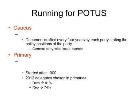 Running for POTUS Caucus – Document drafted every four years by each party stating the policy positions of the party –General party-wide issue stances.