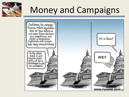 Money and Campaigns. Two competing interests... 1.We don’t want elections to be purchased by the highest bidder 2.We want to be able to financially support.