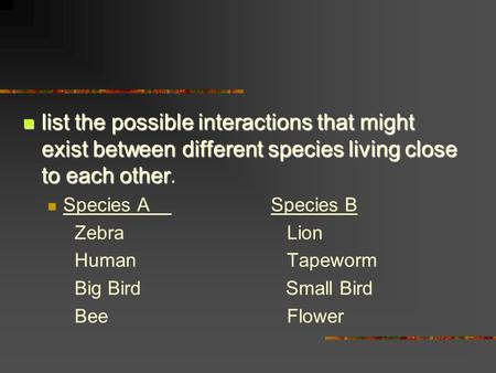 list the possible interactions that might exist between different species living close to each other list the possible interactions that might exist between.