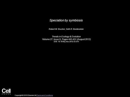 Speciation by symbiosis Robert M. Brucker, Seth R. Bordenstein Trends in Ecology & Evolution Volume 27, Issue 8, Pages 443-451 (August 2012) DOI: 10.1016/j.tree.2012.03.011.