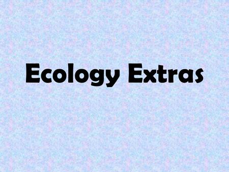 Ecology Extras. Growth of photosynthetic organisms because used CO 2 in photosynthesis to make food.