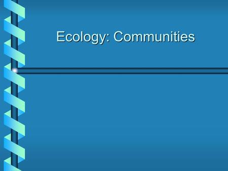 Ecology: Communities. Organizational Hierarchy of Life Most Complex Least Complex sub-atomic particles atom molecule macromolecule organelle cell tissue.