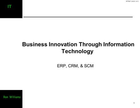 PPTTEST 10/8/2015 05:13 1 IT Ron Williams Business Innovation Through Information Technology ERP, CRM, & SCM.